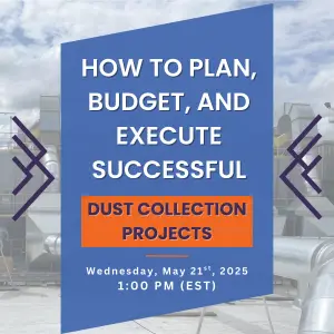 How to Plan, Budget, and Execute Successful Dust Collection Projects Webinar