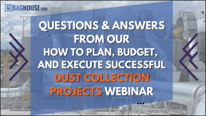 Questions & Answers from Our How To Plan, Budget & Execute Dust Collection Projects Webinar