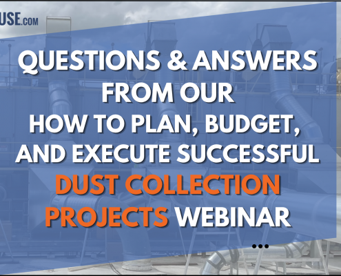Questions & Answers from Our How To Plan, Budget & Execute Dust Collection Projects Webinar