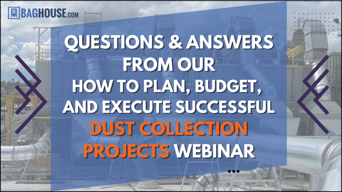 10 Questions & Answers from Our How To Plan, Budget & Execute Dust Collection Projects Webinar