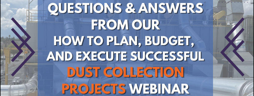 Questions & Answers from Our How To Plan, Budget & Execute Dust Collection Projects Webinar