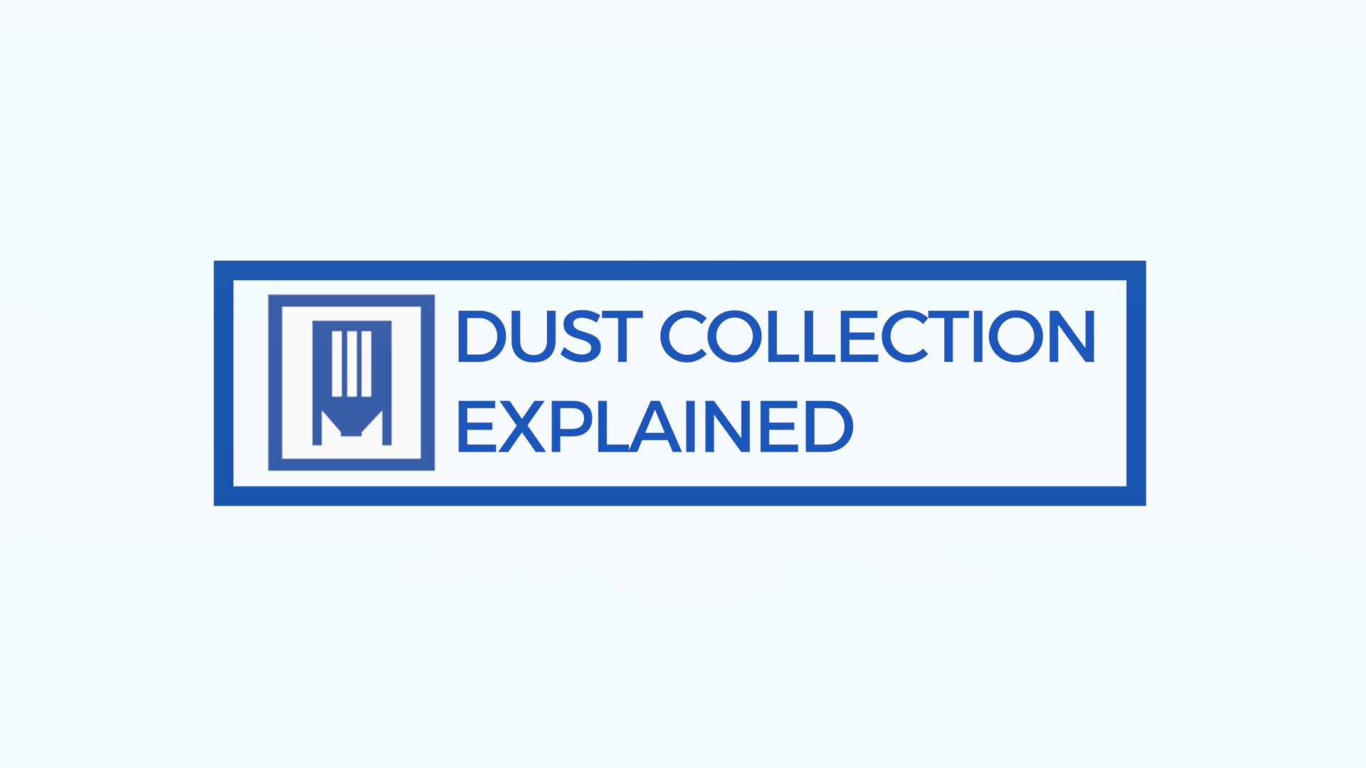 Dust Collection Explained: A New Video Training Series